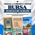 Osmanlı ve Cumhuriyet Dönemi Bursa Dergileri Sergisi