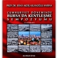 PROF. DR. RANA AKDİŞ ASLANOĞLU ANISINA - CUMHURİYET DÖNEMİNDE BURSA’DA KENTLEŞME SEMPOZYUMU (22-23 EYLÜL 2011) BİLDİRİLER KİTABI